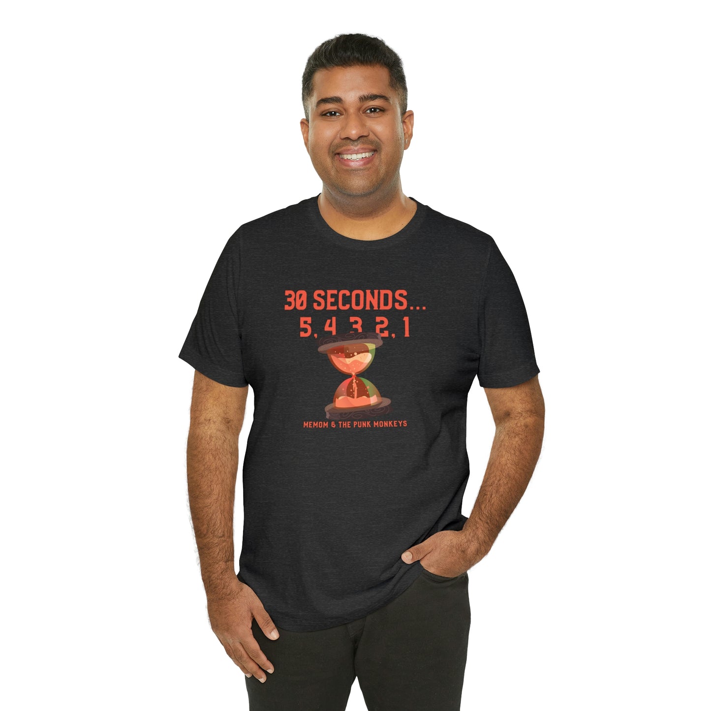 30 Seconds...5,4,3,2,1 Unisex Jersey Short Sleeve Tee