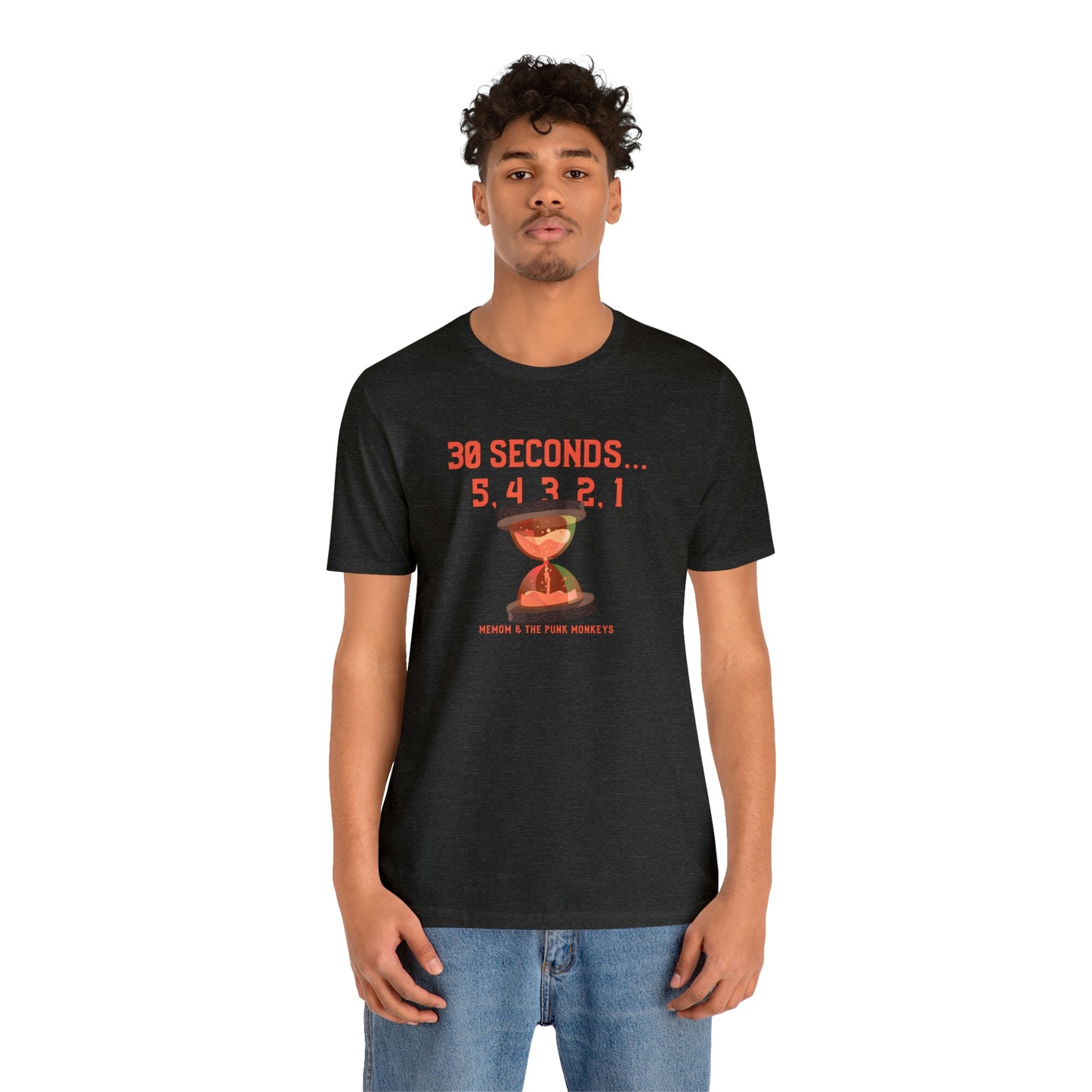 30 Seconds...5,4,3,2,1 Unisex Jersey Short Sleeve Tee