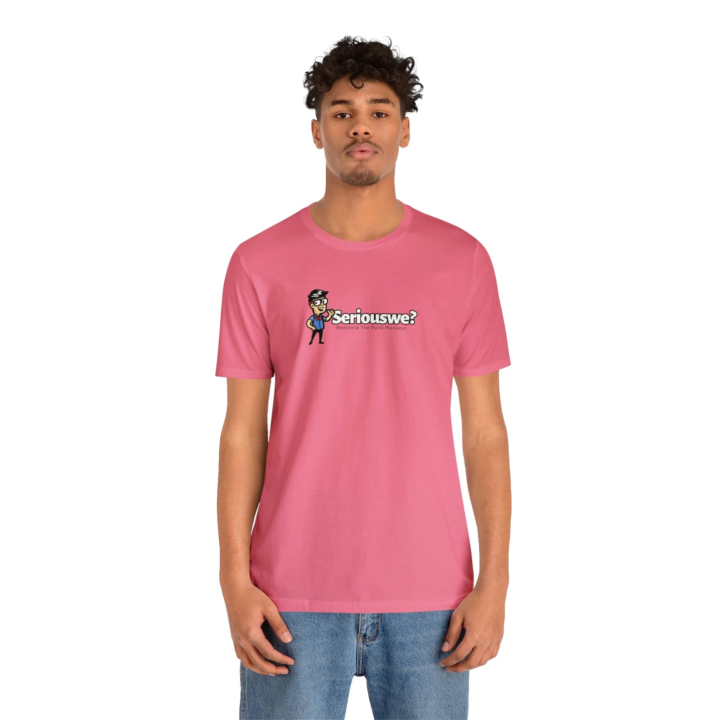 Seriouswe? Unisex Jersey Short Sleeve Tee