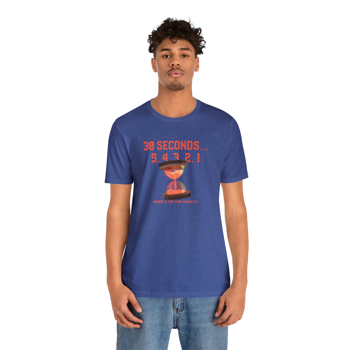 30 Seconds...5,4,3,2,1 Unisex Jersey Short Sleeve Tee