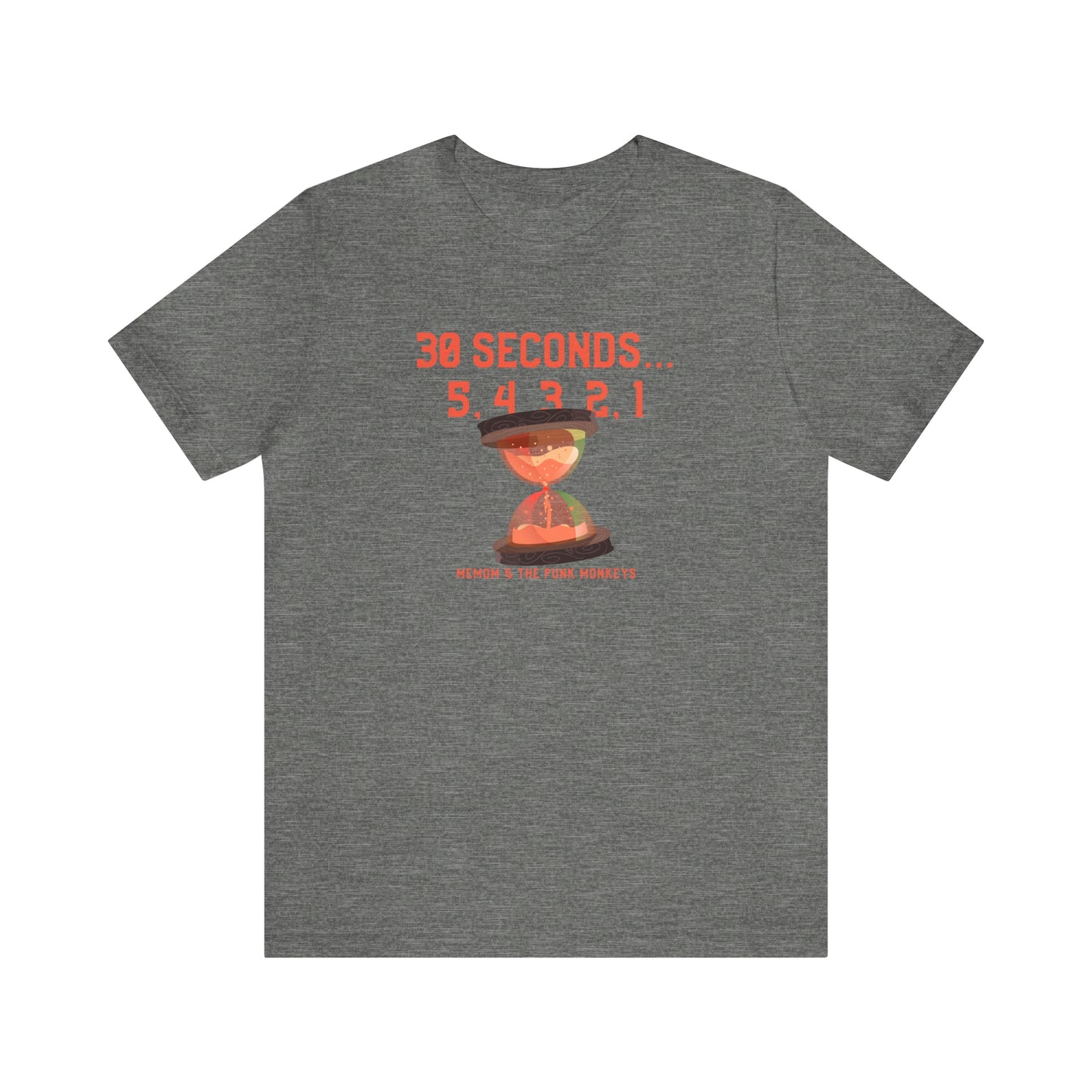 30 Seconds...5,4,3,2,1 Unisex Jersey Short Sleeve Tee