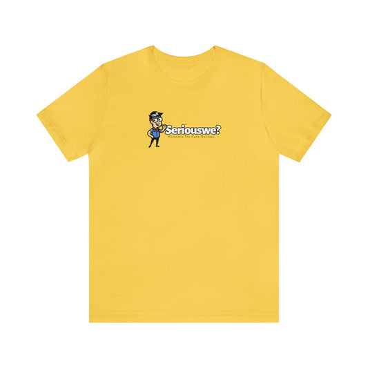 Seriouswe? Unisex Jersey Short Sleeve Tee