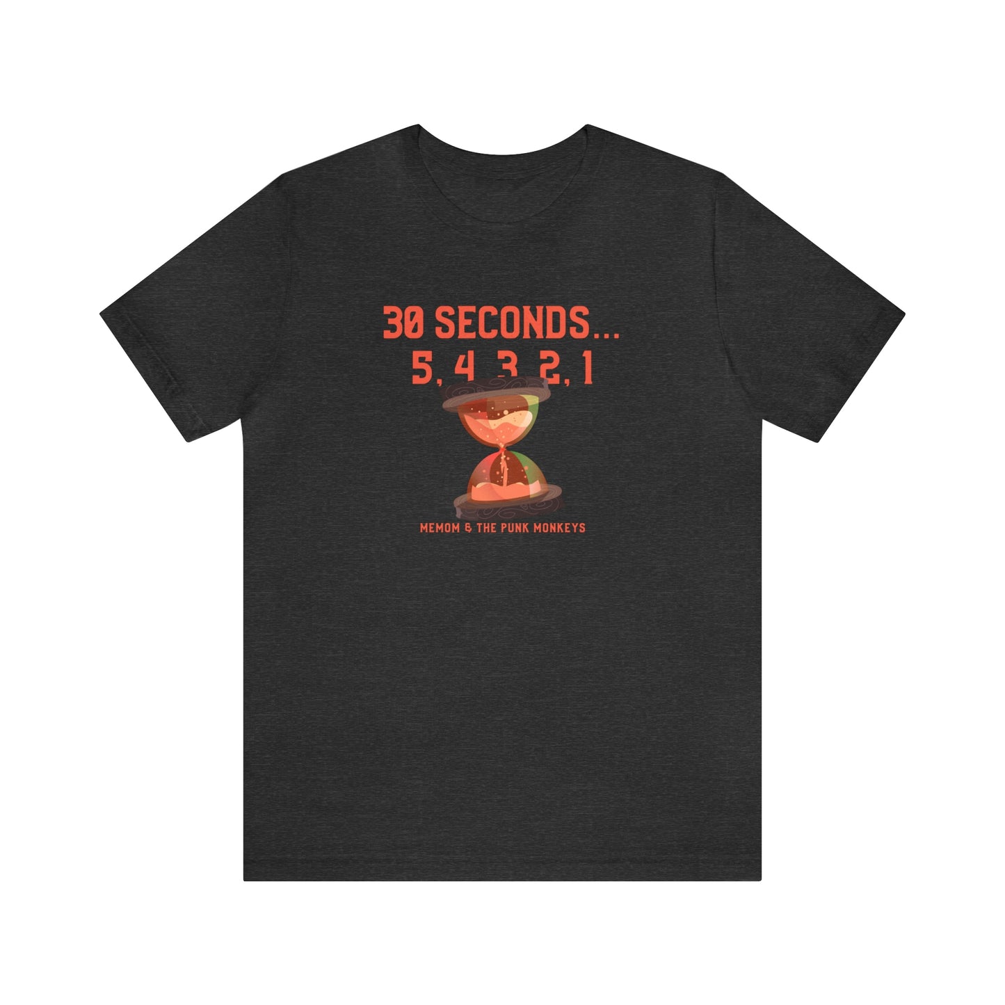 30 Seconds...5,4,3,2,1 Unisex Jersey Short Sleeve Tee