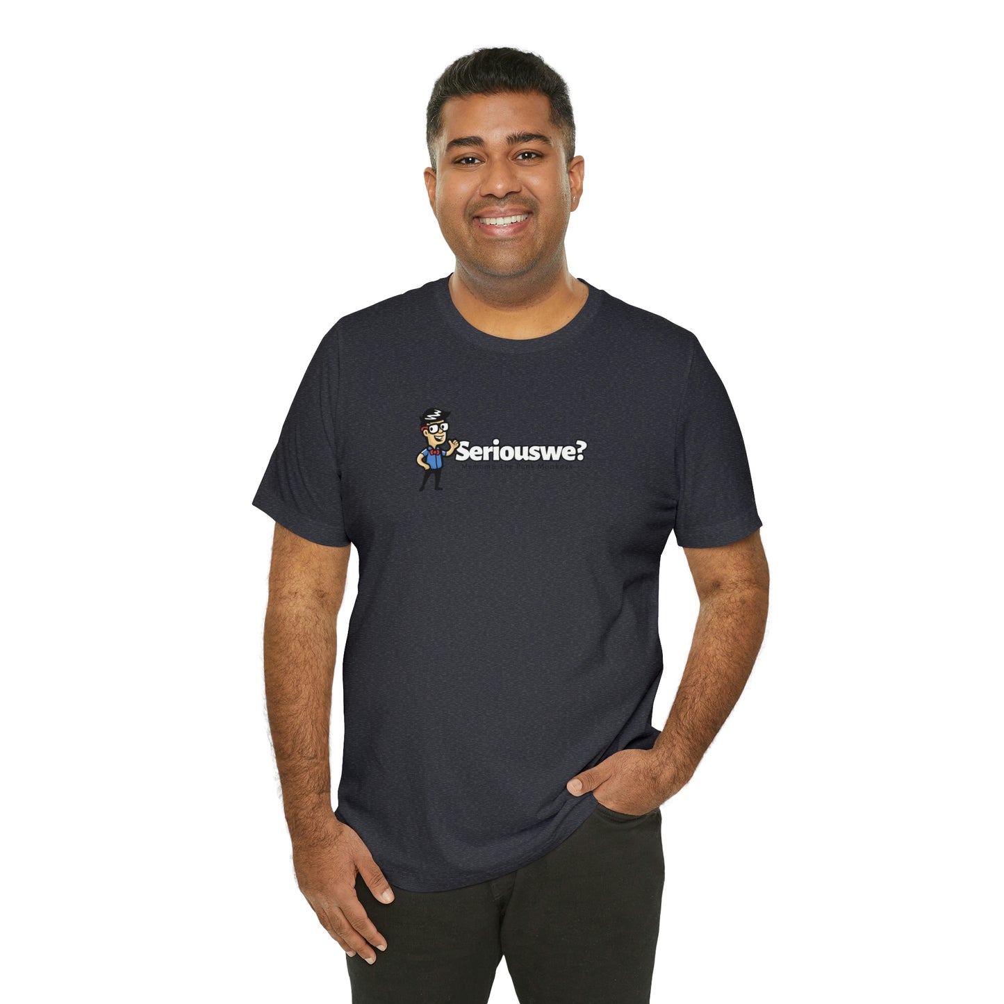 Seriouswe? Unisex Jersey Short Sleeve Tee