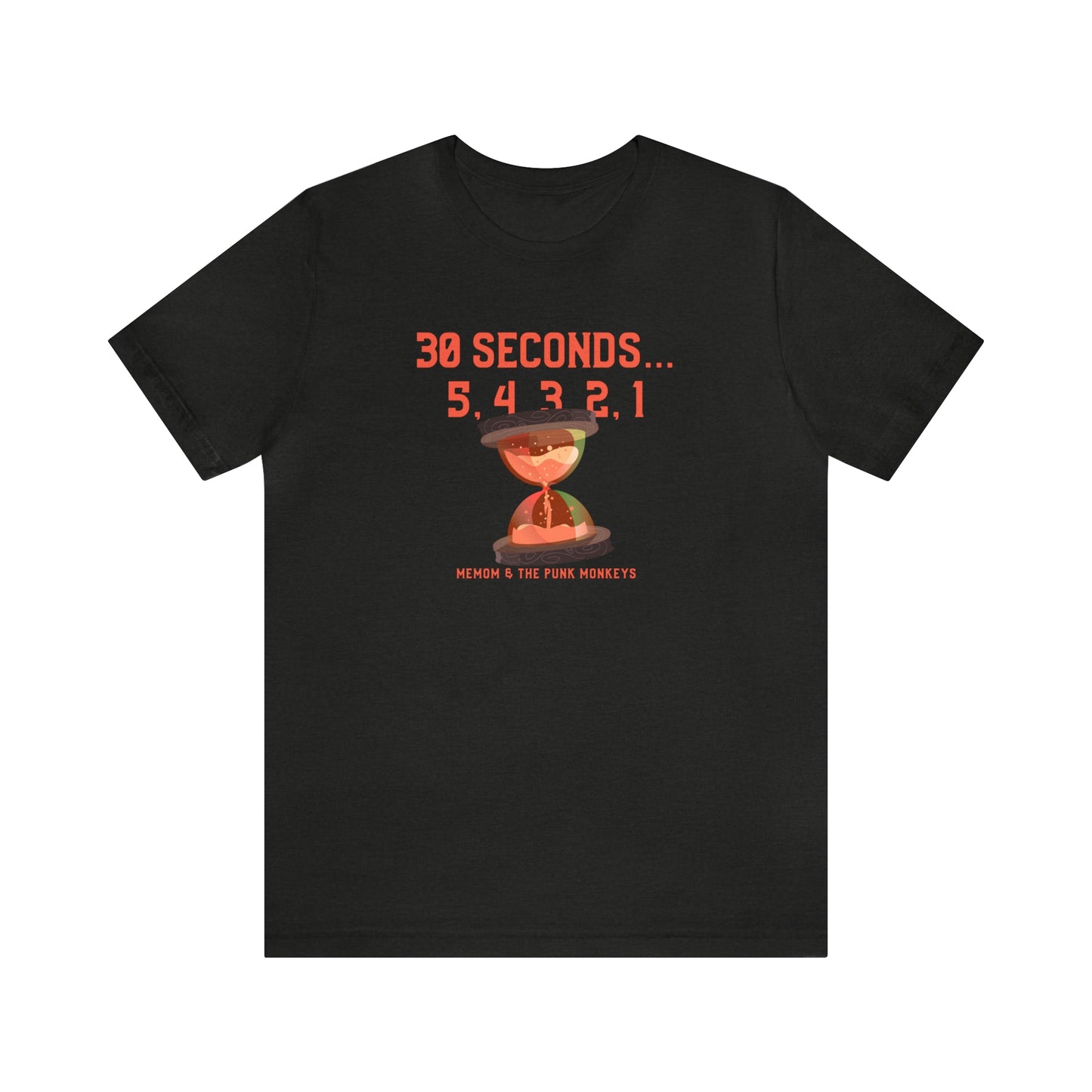 30 Seconds...5,4,3,2,1 Unisex Jersey Short Sleeve Tee