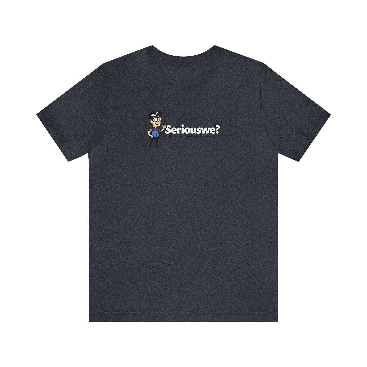 Seriouswe? Unisex Jersey Short Sleeve Tee