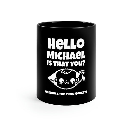 Hello Michael Is That You? 11oz Black Mug