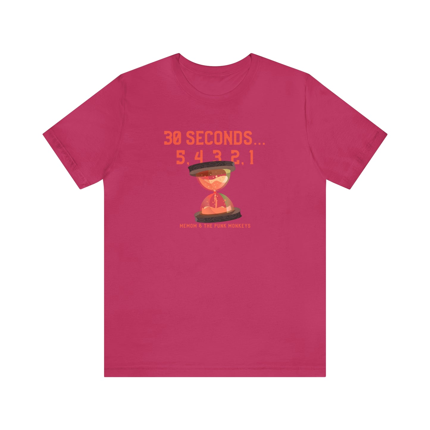 30 Seconds...5,4,3,2,1 Unisex Jersey Short Sleeve Tee