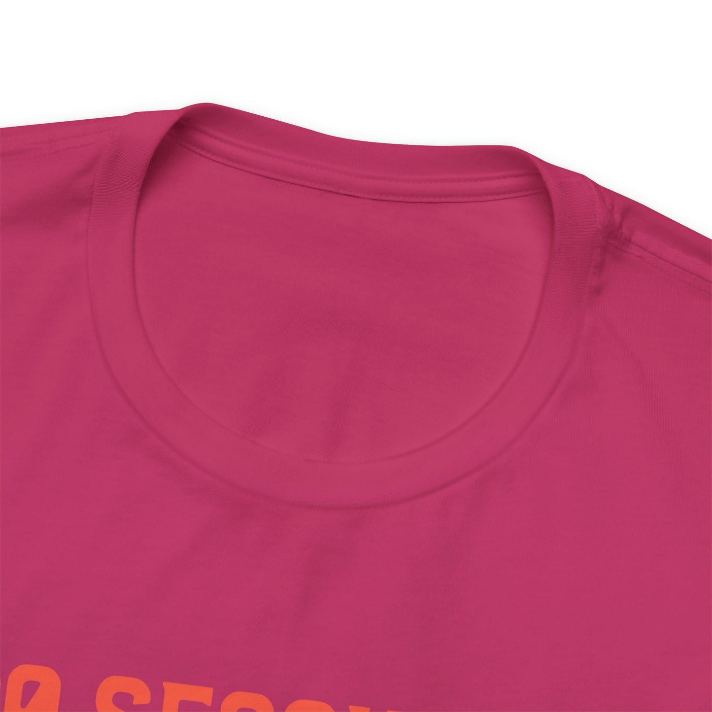 30 Seconds...5,4,3,2,1 Unisex Jersey Short Sleeve Tee