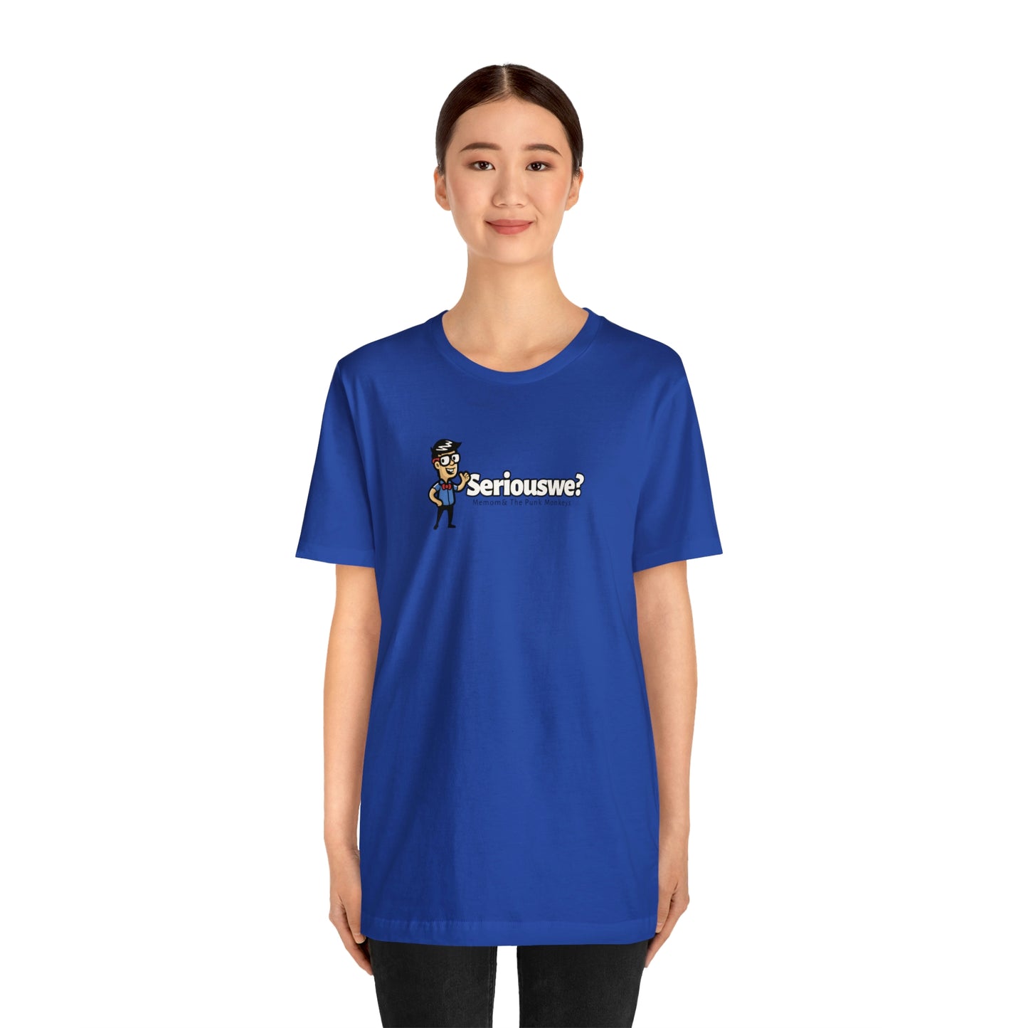 Seriouswe? Unisex Jersey Short Sleeve Tee
