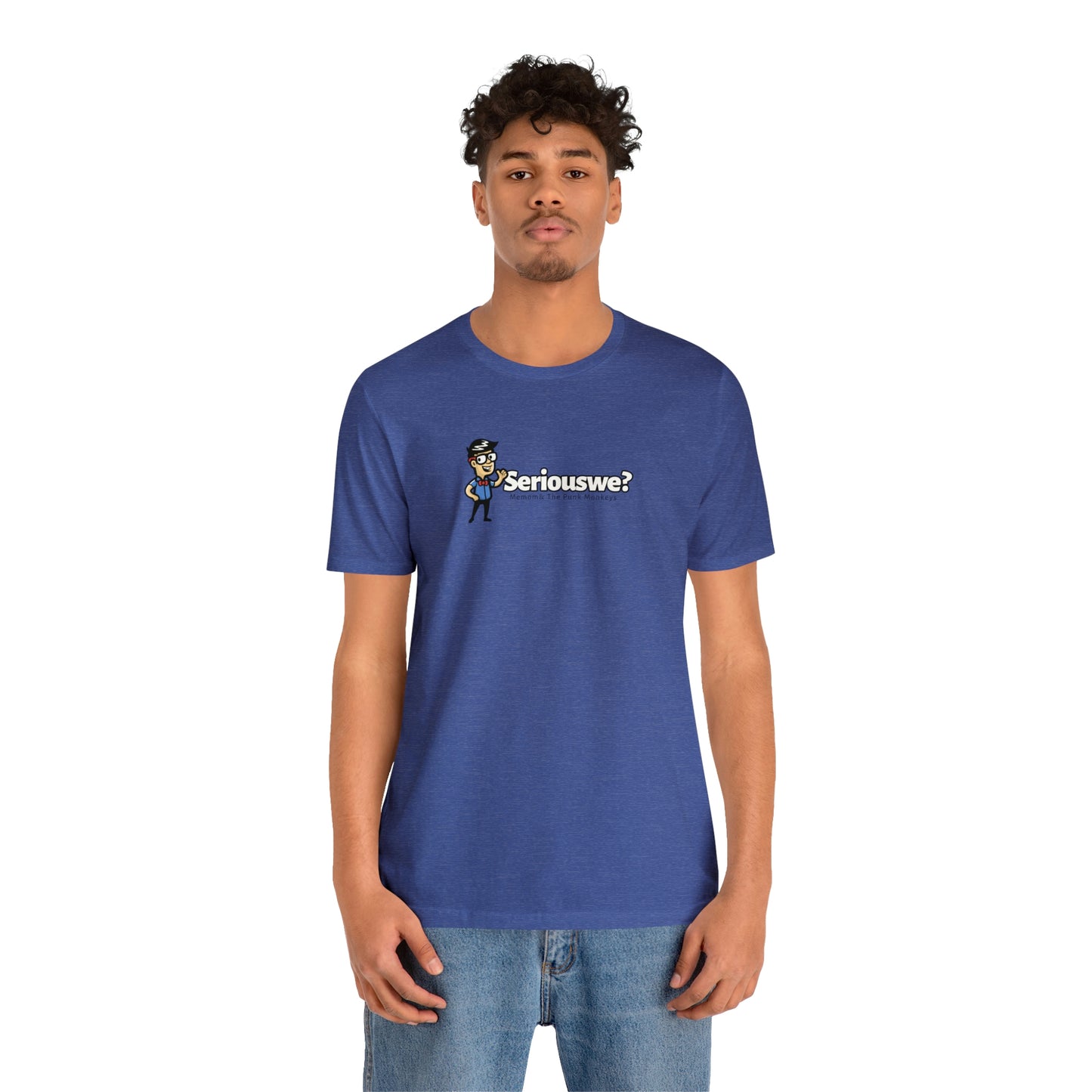 Seriouswe? Unisex Jersey Short Sleeve Tee