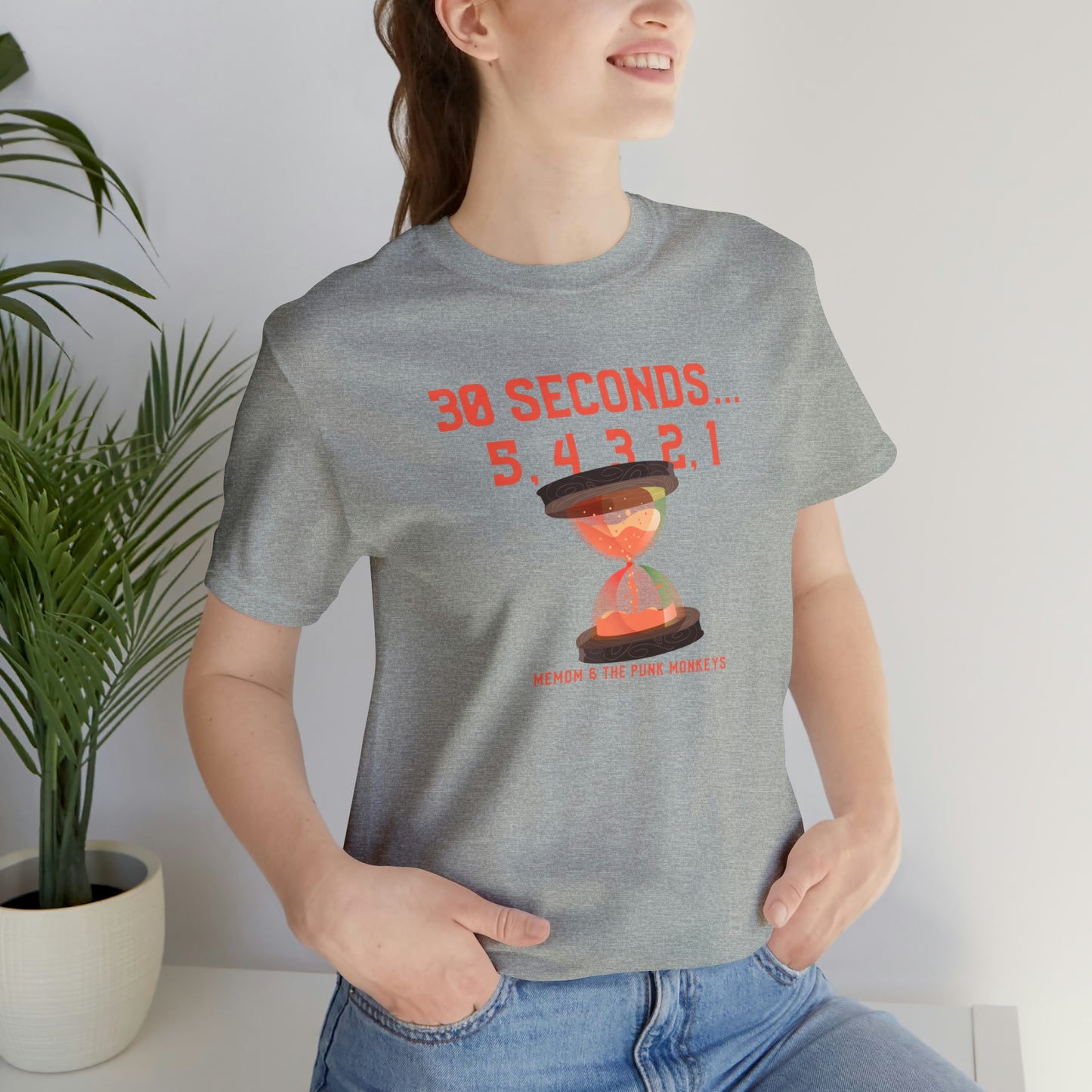 30 Seconds...5,4,3,2,1 Unisex Jersey Short Sleeve Tee