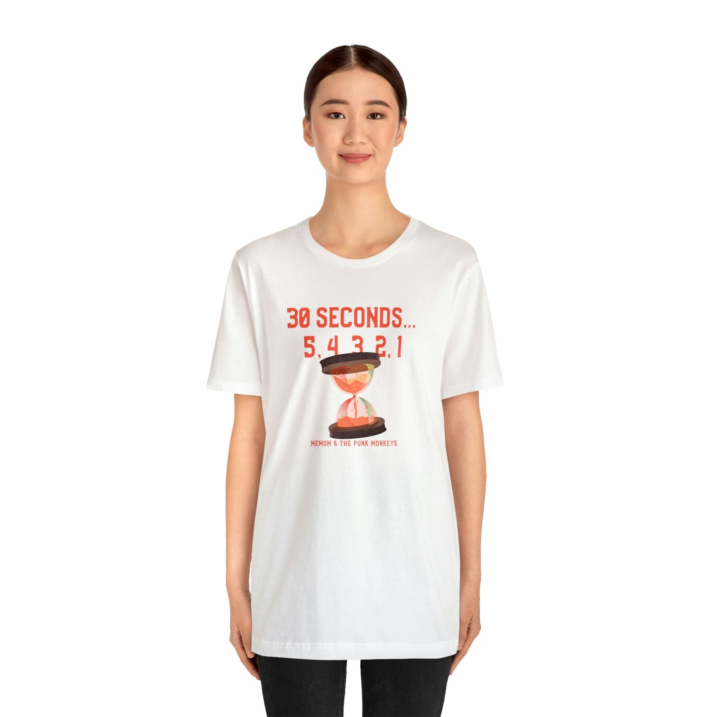 30 Seconds...5,4,3,2,1 Unisex Jersey Short Sleeve Tee