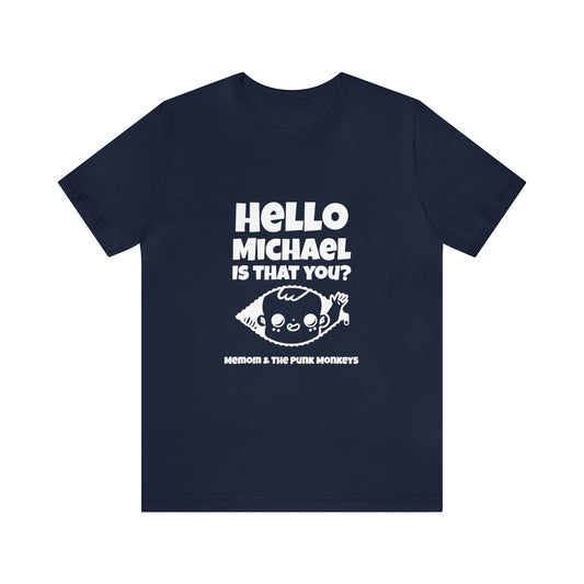 Hello Michael is that you? Unisex Jersey Short Sleeve Tee