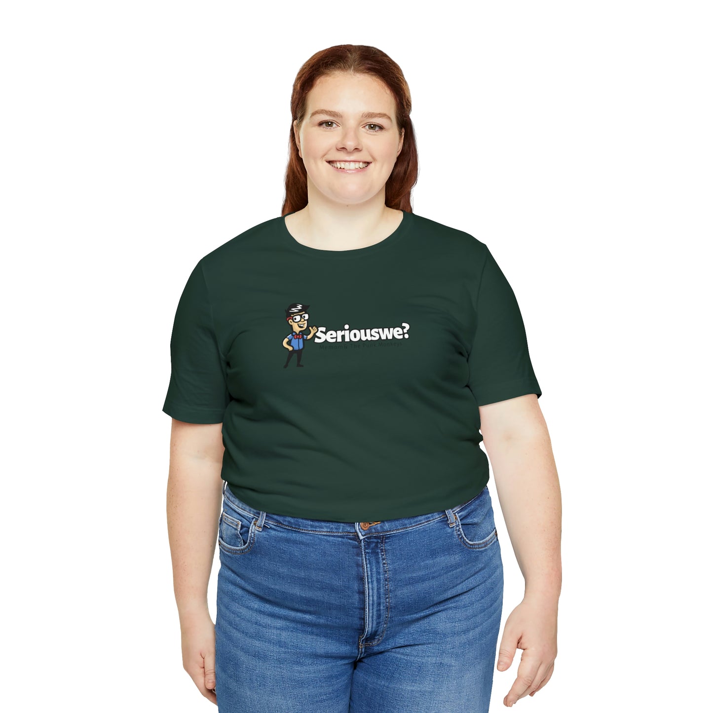 Seriouswe? Unisex Jersey Short Sleeve Tee