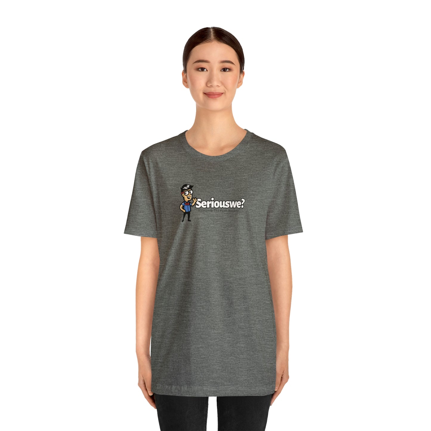 Seriouswe? Unisex Jersey Short Sleeve Tee