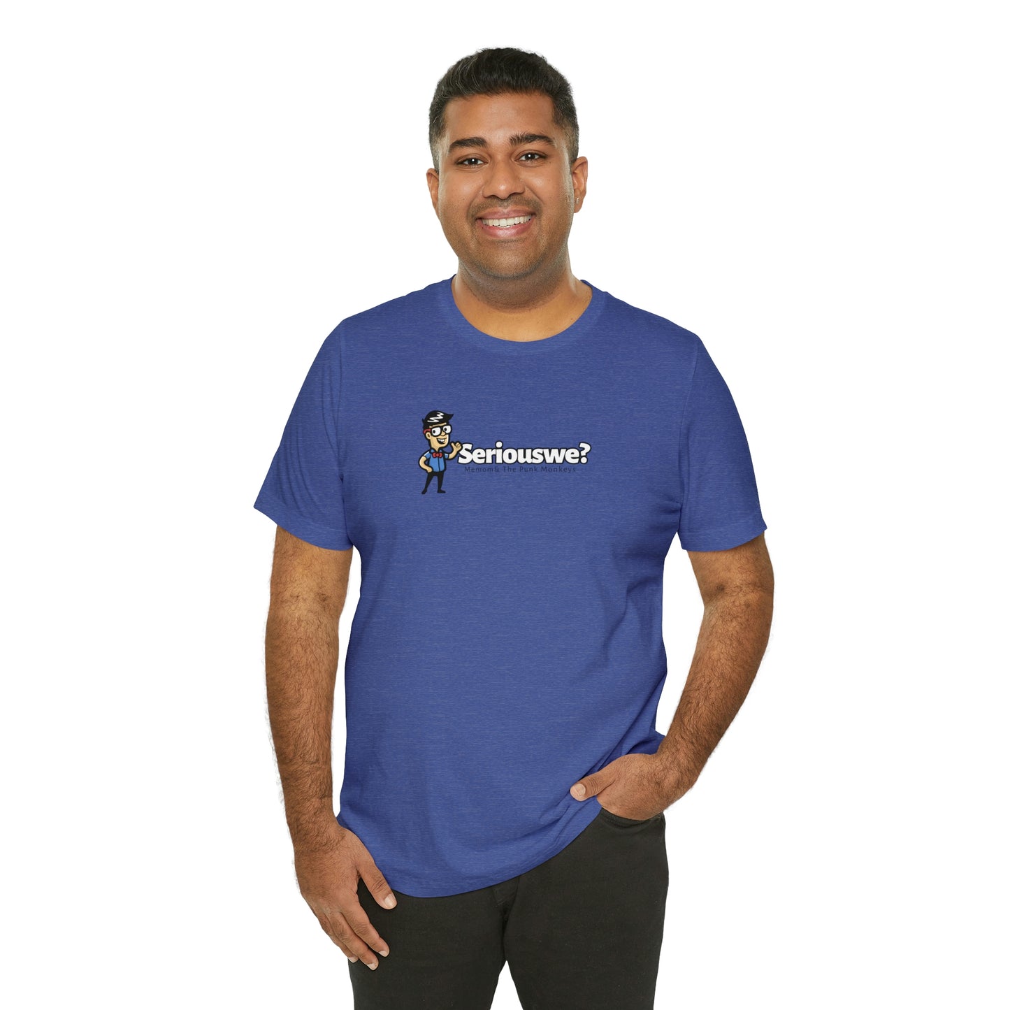 Seriouswe? Unisex Jersey Short Sleeve Tee