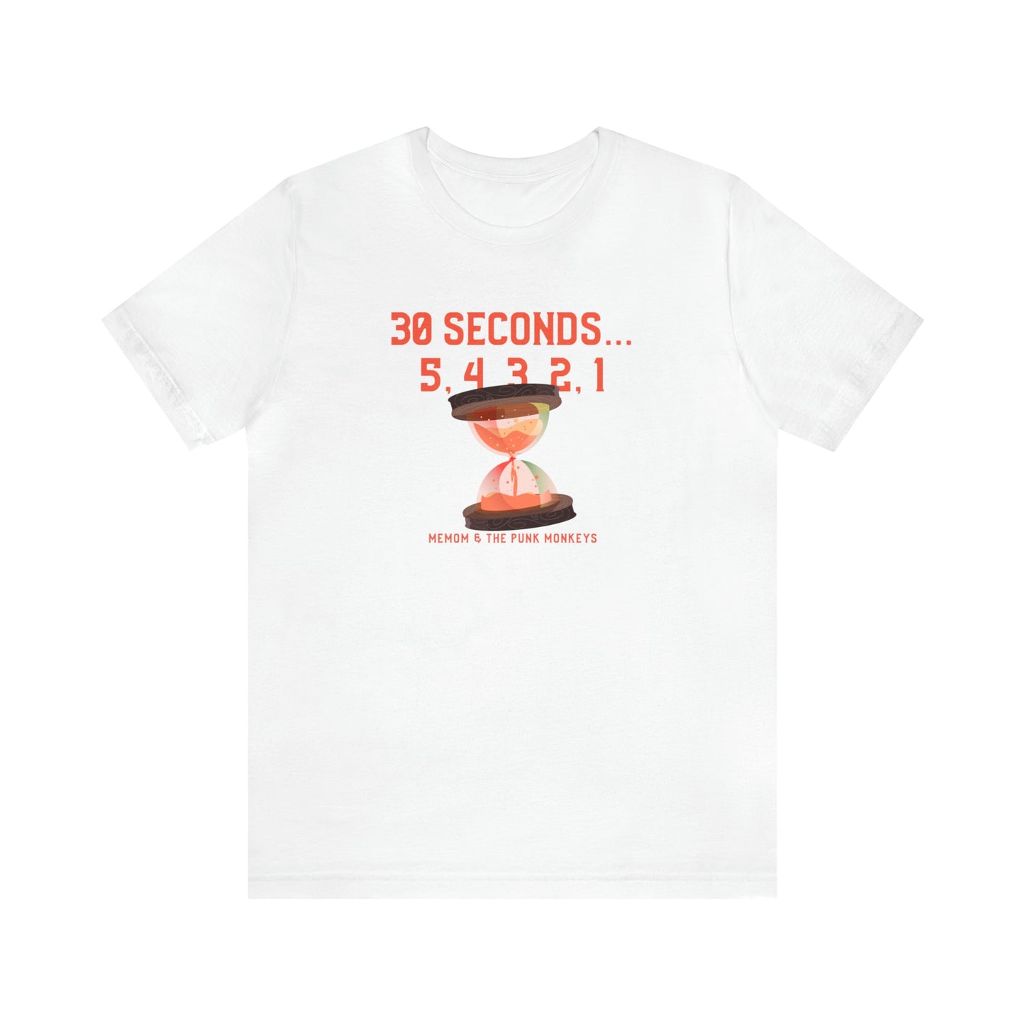 30 Seconds...5,4,3,2,1 Unisex Jersey Short Sleeve Tee
