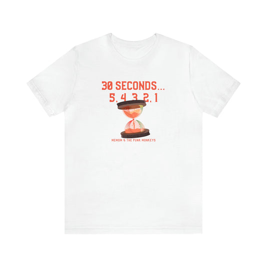 30 Seconds...5,4,3,2,1 Unisex Jersey Short Sleeve Tee