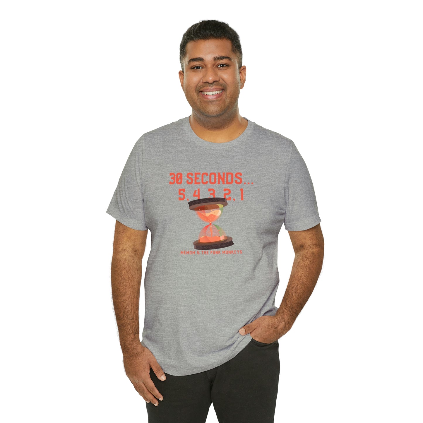 30 Seconds...5,4,3,2,1 Unisex Jersey Short Sleeve Tee