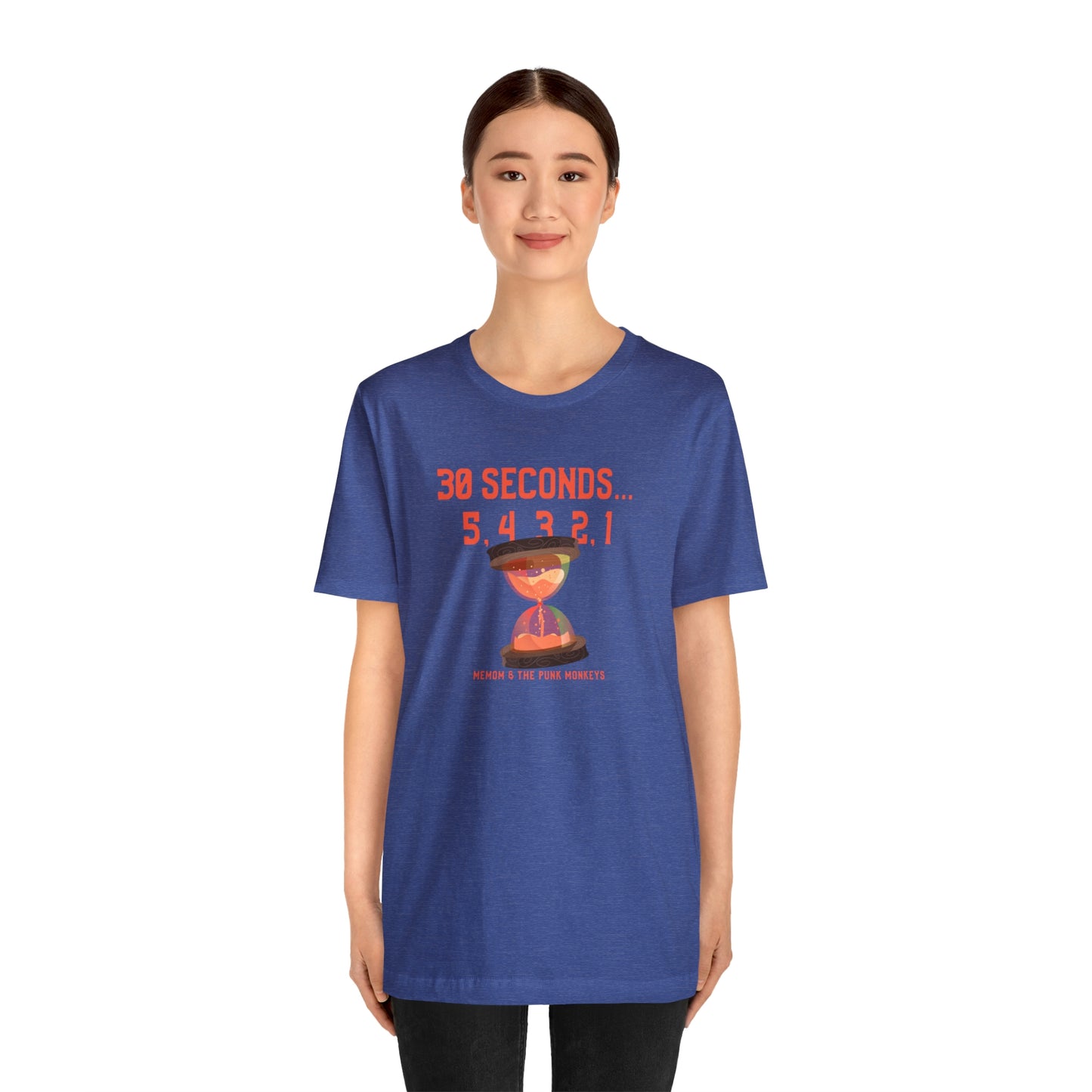 30 Seconds...5,4,3,2,1 Unisex Jersey Short Sleeve Tee