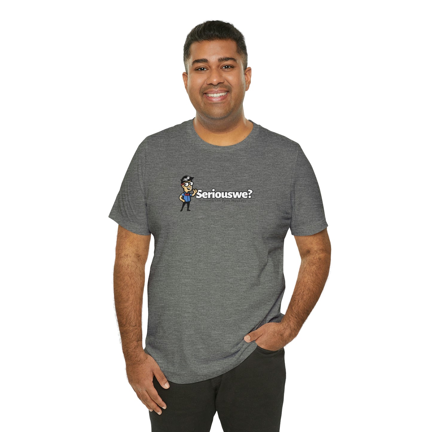 Seriouswe? Unisex Jersey Short Sleeve Tee